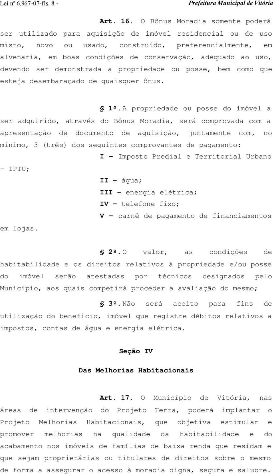 adequado ao uso, devendo ser demonstrada a propriedade ou posse, bem como que esteja desembaraçado de quaisquer ônus. 1º.