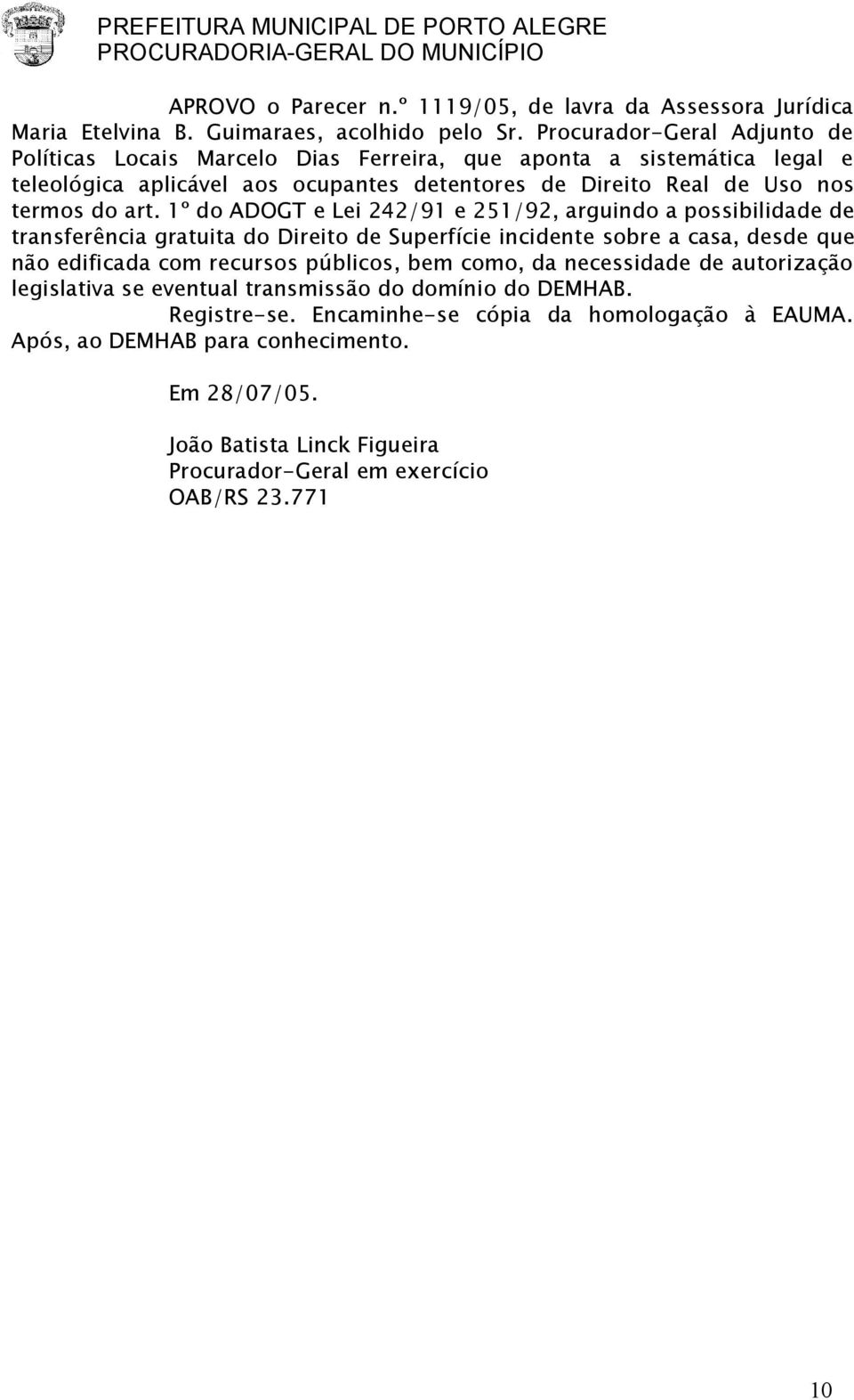 1º do ADOGT e Lei 242/91 e 251/92, arguindo a possibilidade de transferência gratuita do Direito de Superfície incidente sobre a casa, desde que não edificada com recursos públicos, bem