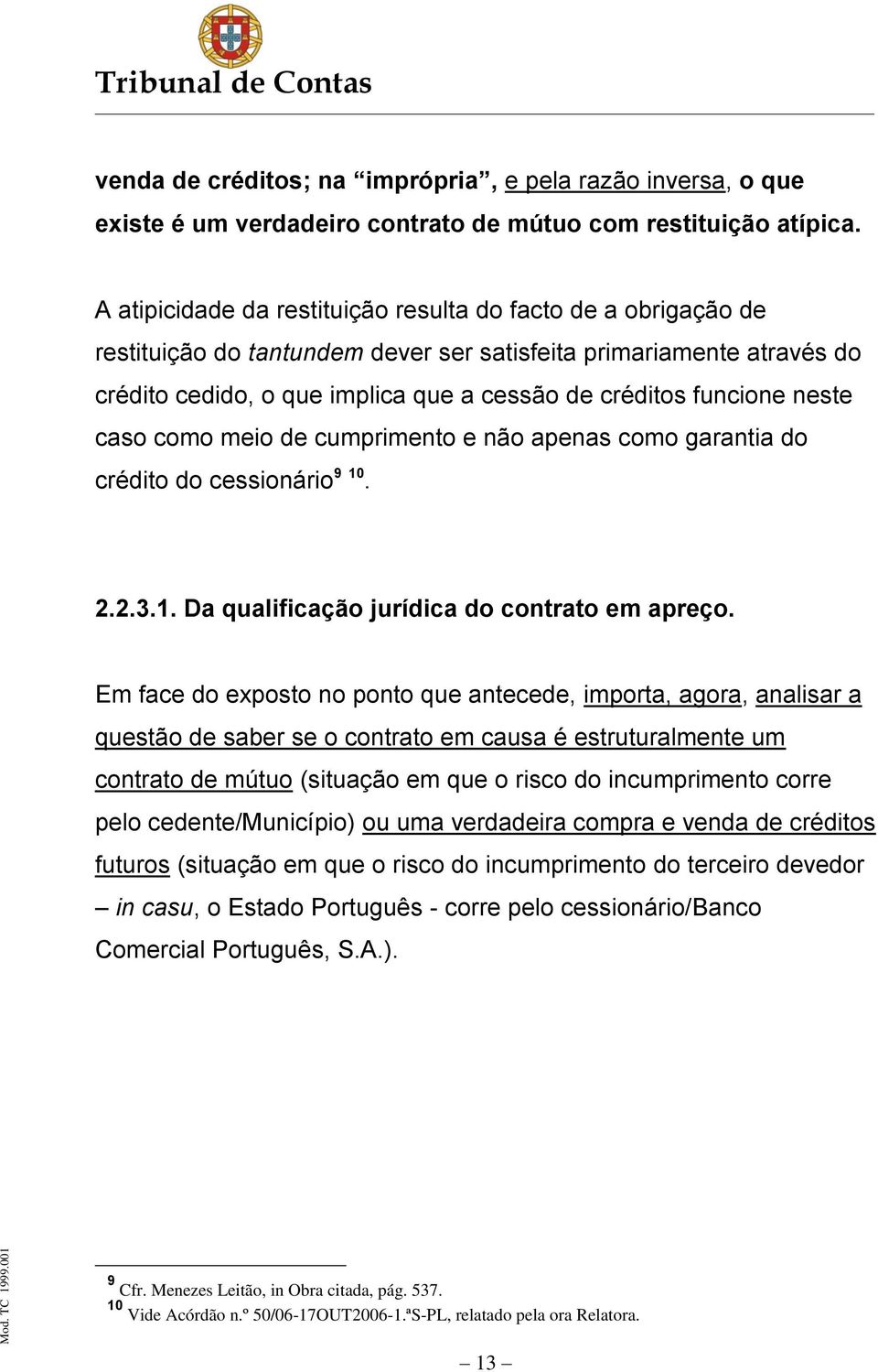 neste caso como meio de cumprimento e não apenas como garantia do crédito do cessionário 9 10. 2.2.3.1. Da qualificação jurídica do contrato em apreço.