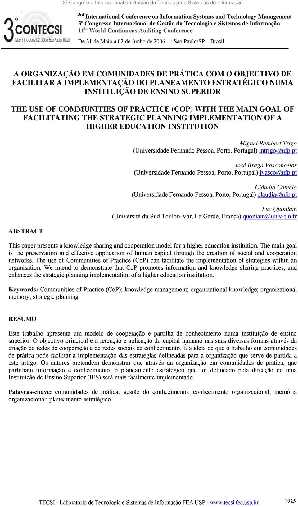 SUPERIOR THE USE OF COMMUNITIES OF PRACTICE (COP) WITH THE MAIN GOAL OF FACILITATING THE STRATEGIC PLANNING IMPLEMENTATION OF A HIGHER EDUCATION INSTITUTION ABSTRACT Miguel Rombert Trigo