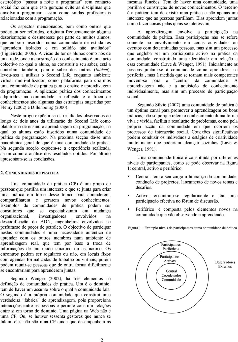 estudantes aprendem isolados e em solidão são avaliados (Figueiredo, 2006).