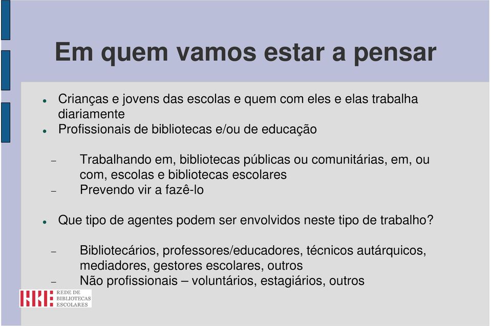 escolares Prevendo vir a fazê-lo Que tipo de agentes podem ser envolvidos neste tipo de trabalho?