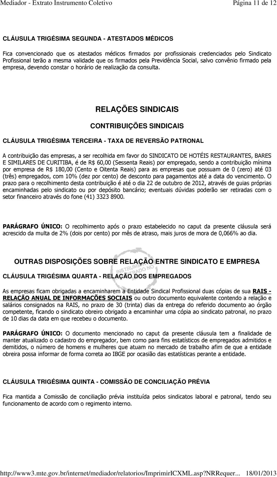 RELAÇÕES SINDICAIS CONTRIBUIÇÕES SINDICAIS CLÁUSULA TRIGÉSIMA TERCEIRA - TAXA DE REVERSÃO PATRONAL A contribuição das empresas, a ser recolhida em favor do SINDICATO DE HOTÉIS RESTAURANTES, BARES E