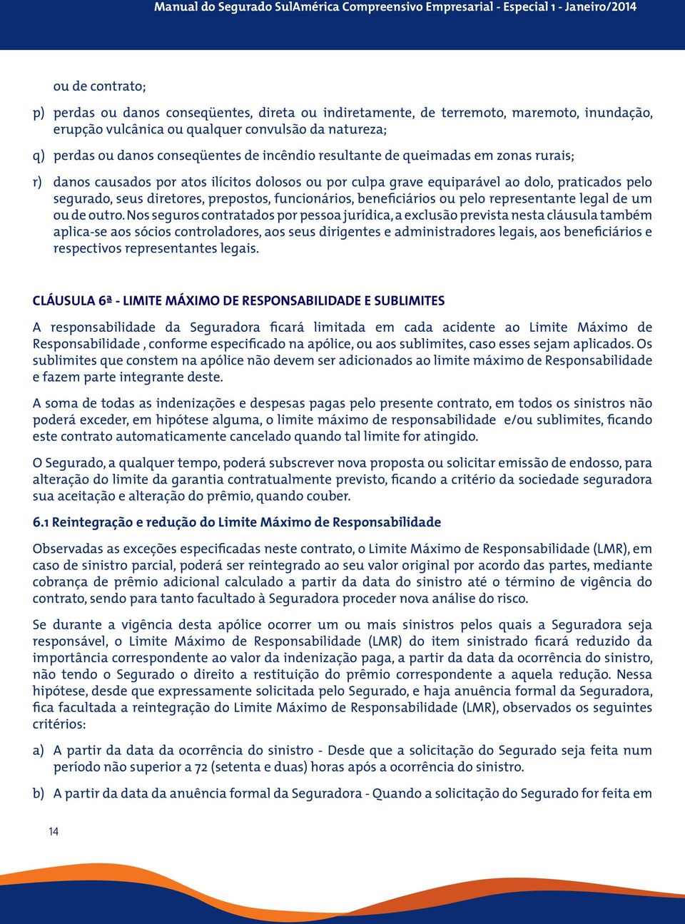 funcionários, beneficiários ou pelo representante legal de um ou de outro.