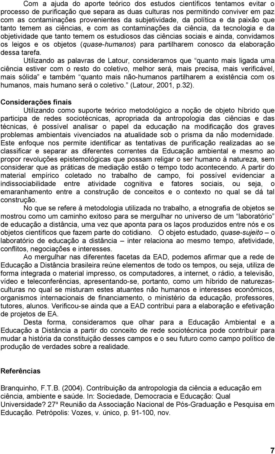 convidamos os leigos e os objetos (quase-humanos) para partilharem conosco da elaboração dessa tarefa.