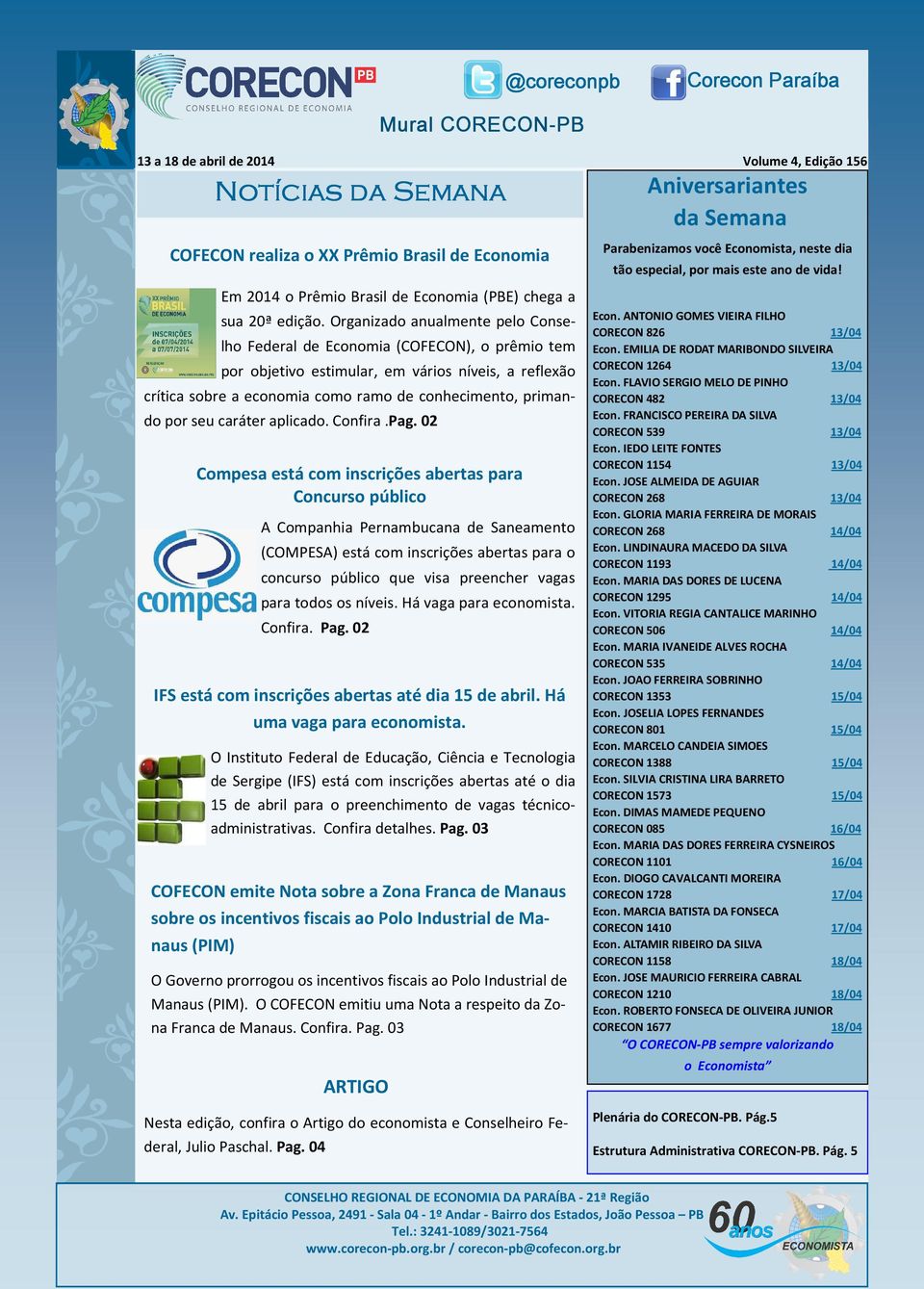 Organizado anualmente pelo Conselho Federal de Economia (COFECON), o prêmio tem por objetivo estimular, em vários níveis, a reflexão crítica sobre a economia como ramo de conhecimento, primando por