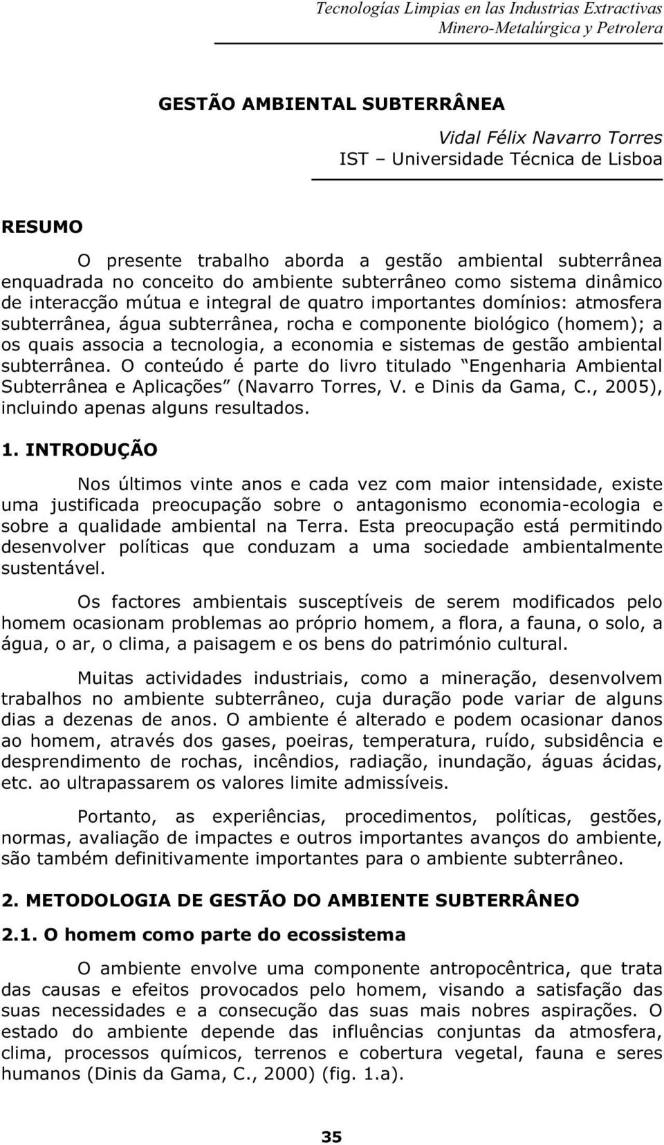 tecnologia, a economia e sistemas de gestão ambiental subterrânea. O conteúdo é parte do livro titulado Engenharia Ambiental Subterrânea e Aplicações (Navarro Torres, V. e Dinis da Gama, C.