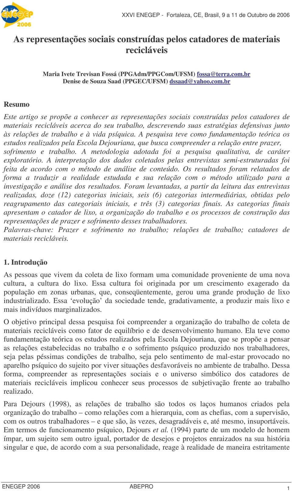 br Resumo Este artigo se propõe a conhecer as representações sociais construídas pelos catadores de materiais recicláveis acerca do seu trabalho, descrevendo suas estratégias defensivas junto às