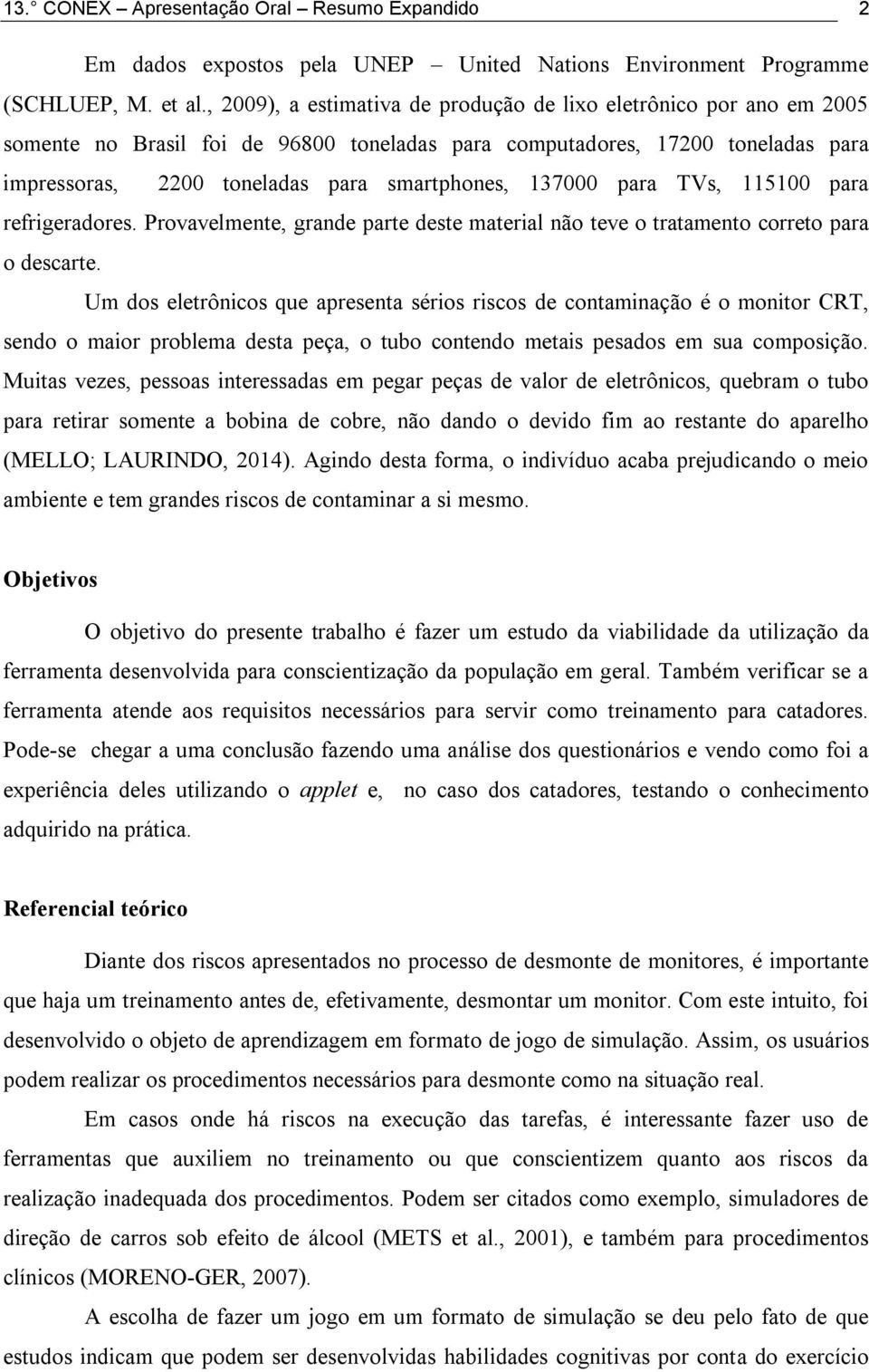 137000 para TVs, 115100 para refrigeradores. Provavelmente, grande parte deste material não teve o tratamento correto para o descarte.