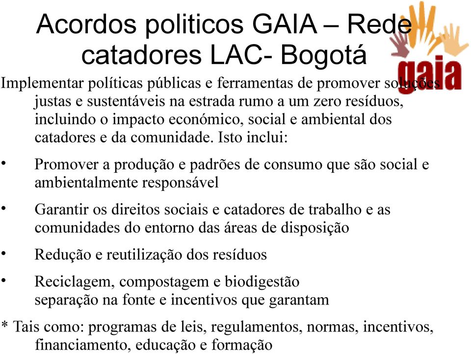 Isto inclui: Promover a produção e padrões de consumo que são social e ambientalmente responsável Garantir os direitos sociais e catadores de trabalho e as comunidades