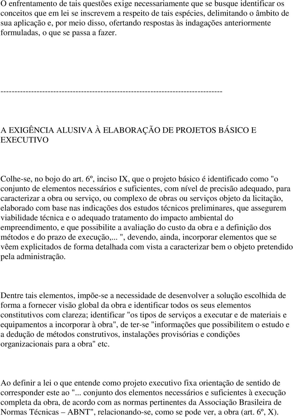 -------------------------------------------------------------------------------- A EXIGÊNCIA ALUSIVA À ELABORAÇÃO DE PROJETOS BÁSICO E EXECUTIVO Colhe-se, no bojo do art.