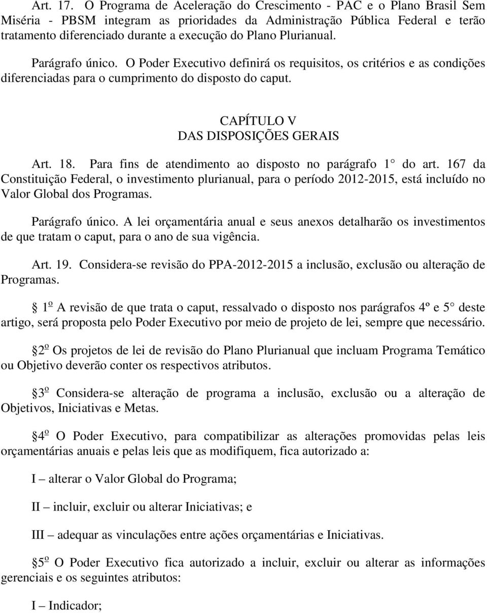 Plurianual. Parágrafo único. O Poder Executivo definirá os requisitos, os critérios e as condições diferenciadas para o cumprimento do disposto do caput. CAPÍTULO V DAS DISPOSIÇÕES GERAIS Art. 18.