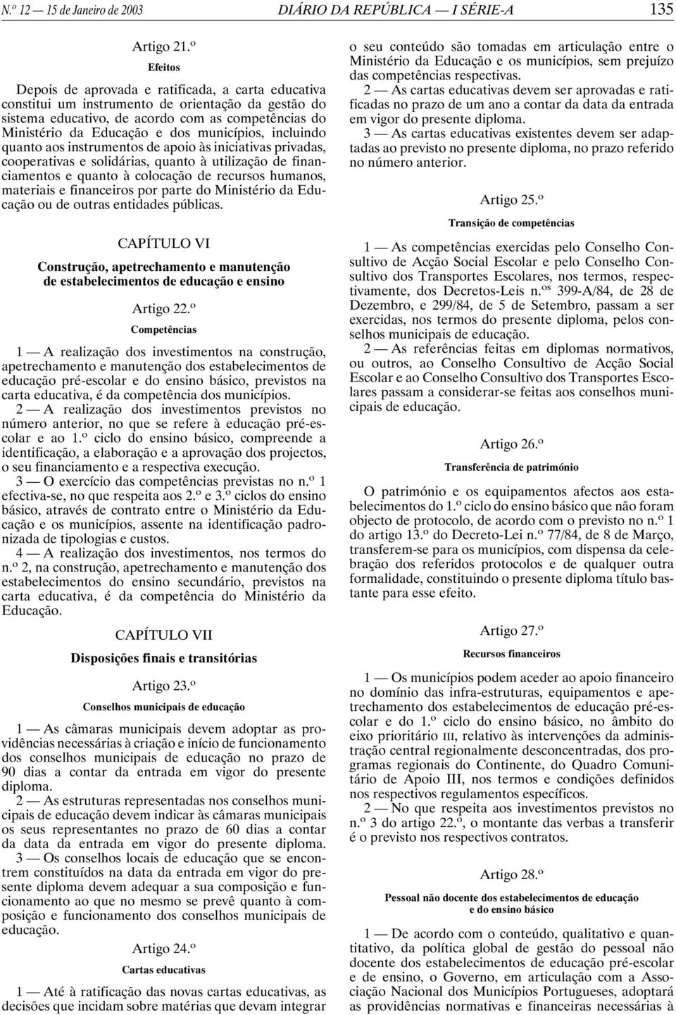 municípios, incluindo quanto aos instrumentos de apoio às iniciativas privadas, cooperativas e solidárias, quanto à utilização de financiamentos e quanto à colocação de recursos humanos, materiais e