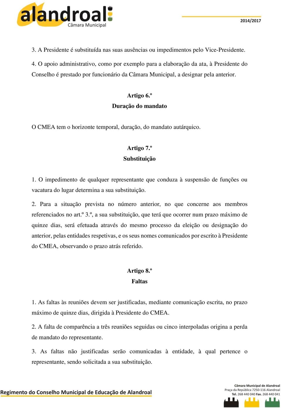 º Duração do mandato O CMEA tem o horizonte temporal, duração, do mandato autárquico. Artigo 7.º Substituição 1.