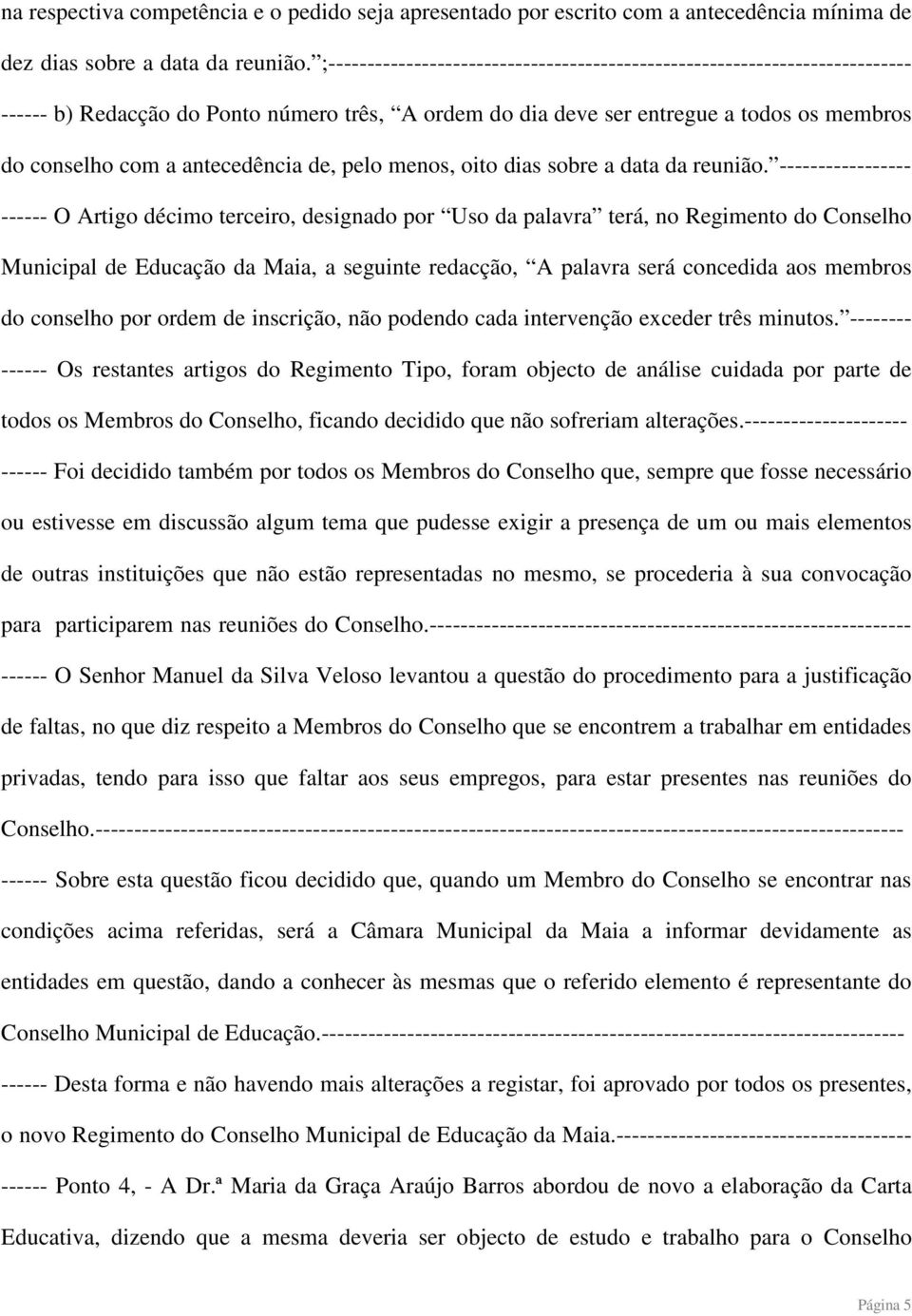 antecedência de, pelo menos, oito dias sobre a data da reunião.