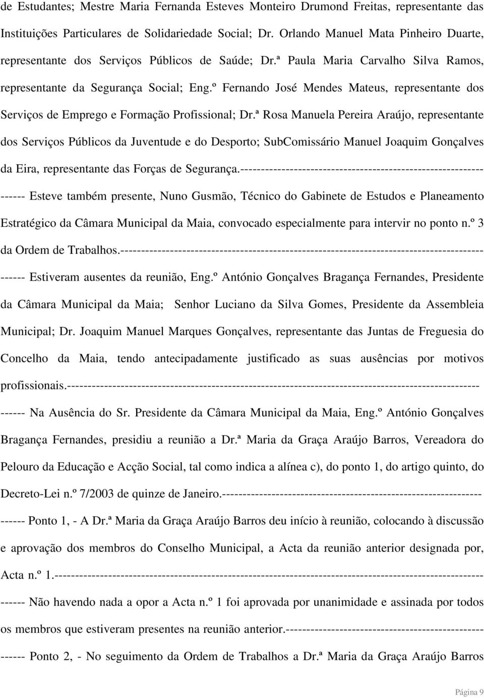 º Fernando José Mendes Mateus, representante dos Serviços de Emprego e Formação Profissional; Dr.