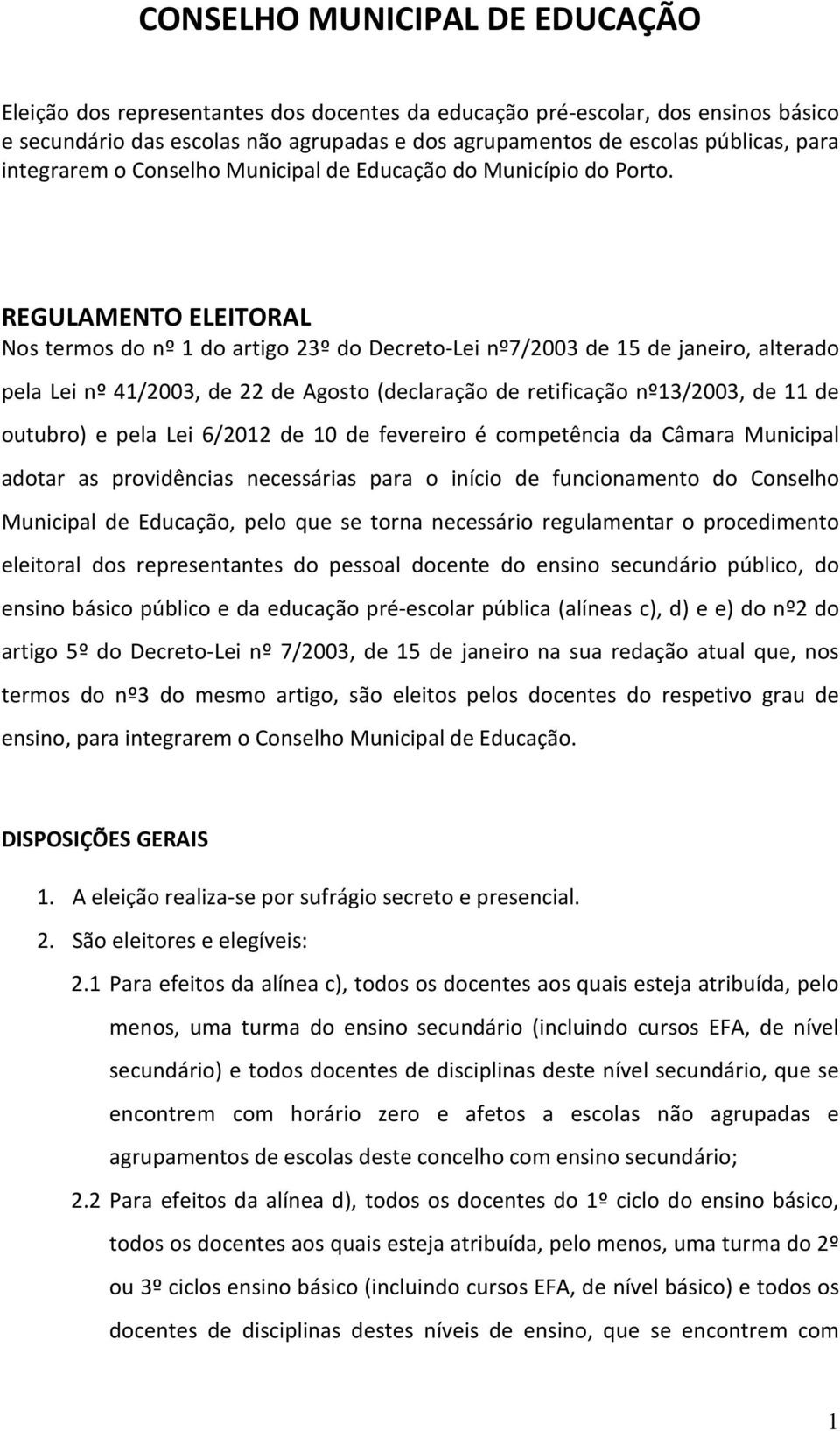 REGULAMENTO ELEITORAL Nos termos do nº 1 do artigo 23º do Decreto-Lei nº7/2003 de 15 de janeiro, alterado pela Lei nº 41/2003, de 22 de Agosto (declaração de retificação nº13/2003, de 11 de outubro)