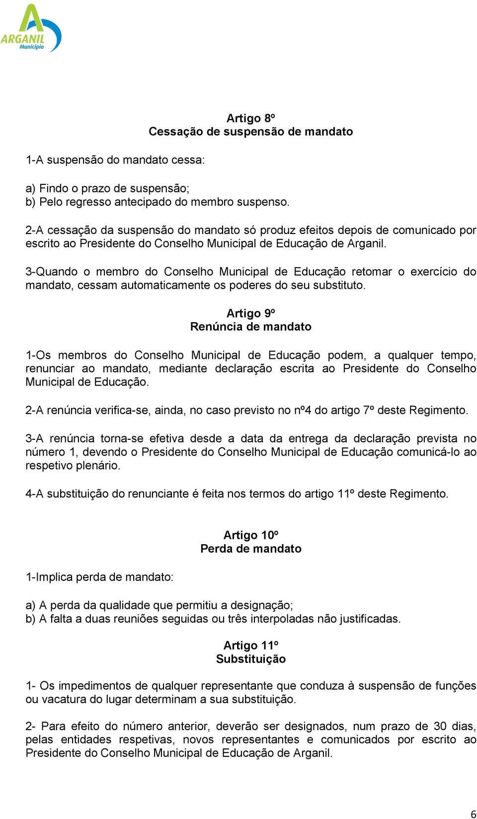 3-Quando o membro do Conselho Municipal de Educação retomar o exercício do mandato, cessam automaticamente os poderes do seu substituto.