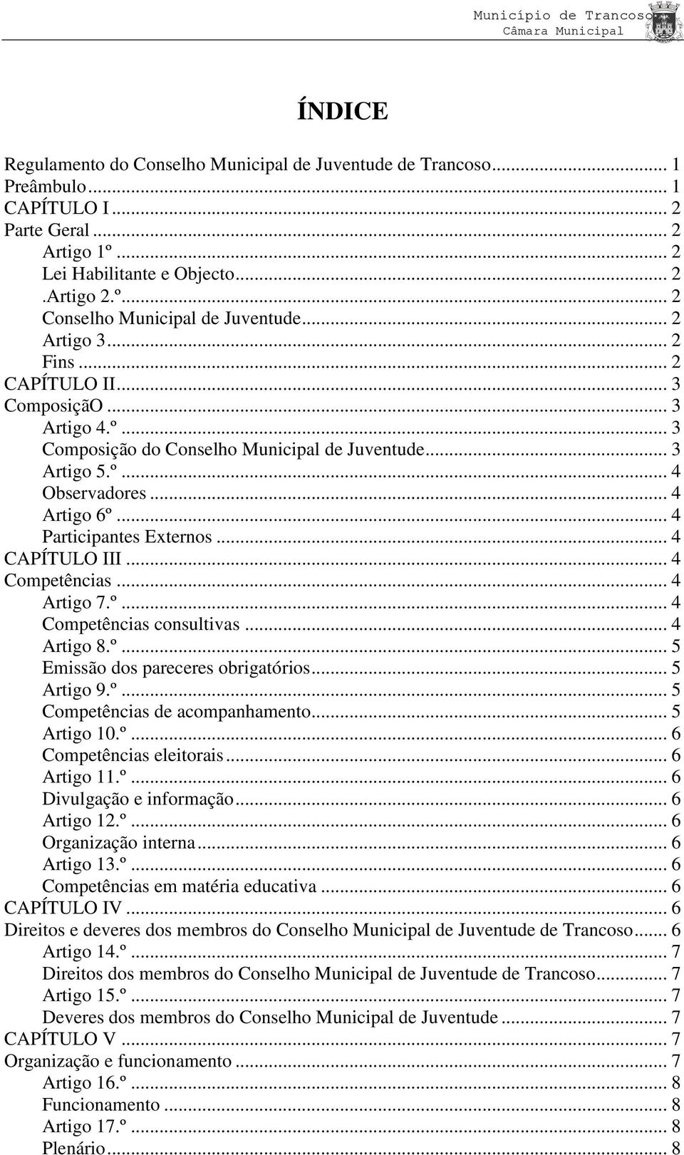 .. 4 CAPÍTULO III... 4 Competências... 4 Artigo 7.º... 4 Competências consultivas... 4 Artigo 8.º... 5 Emissão dos pareceres obrigatórios... 5 Artigo 9.º... 5 Competências de acompanhamento.