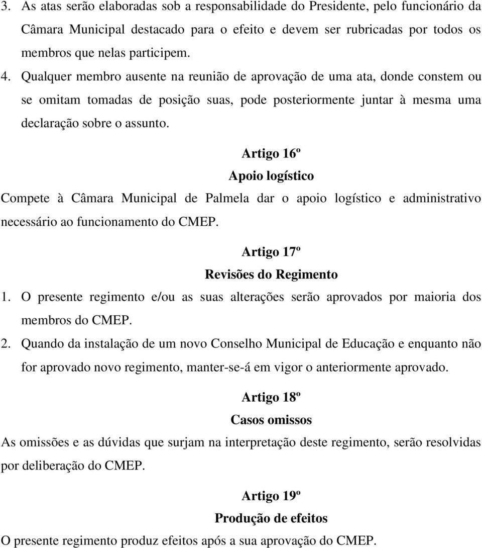 Artigo 16º Apoio logístico Compete à Câmara Municipal de Palmela dar o apoio logístico e administrativo necessário ao funcionamento do CMEP. Artigo 17º Revisões do Regimento 1.