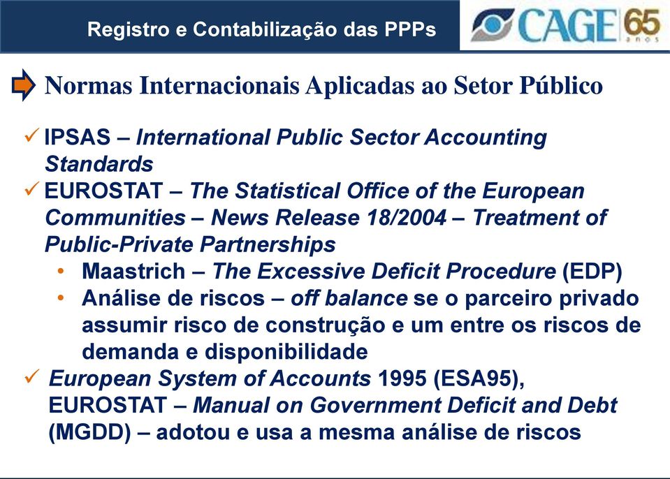 Procedure (EDP) Análise de riscos off balance se o parceiro privado assumir risco de construção e um entre os riscos de demanda e