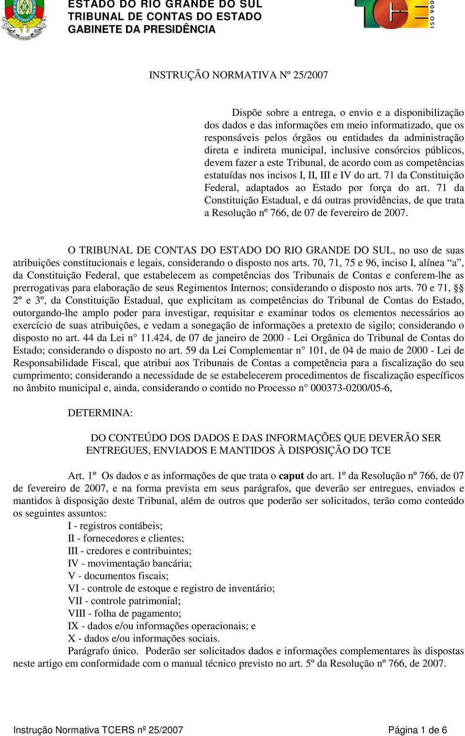 71 da Constituição Federal, adaptados ao Estado por força do art. 71 da Constituição Estadual, e dá outras providências, de que trata a Resolução nº 766, de 07 de fevereiro de 2007.