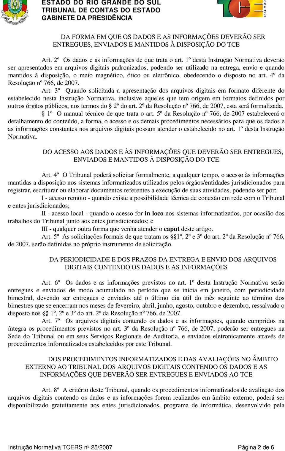 obedecendo o disposto no art. 4º da Resolução nº 766, de 2007. Art.