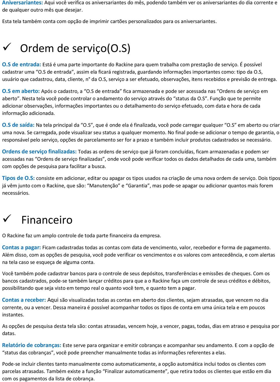 S de entrada: Está é uma parte importante do Rackine para quem trabalha com prestação de serviço. É possível cadastrar uma O.