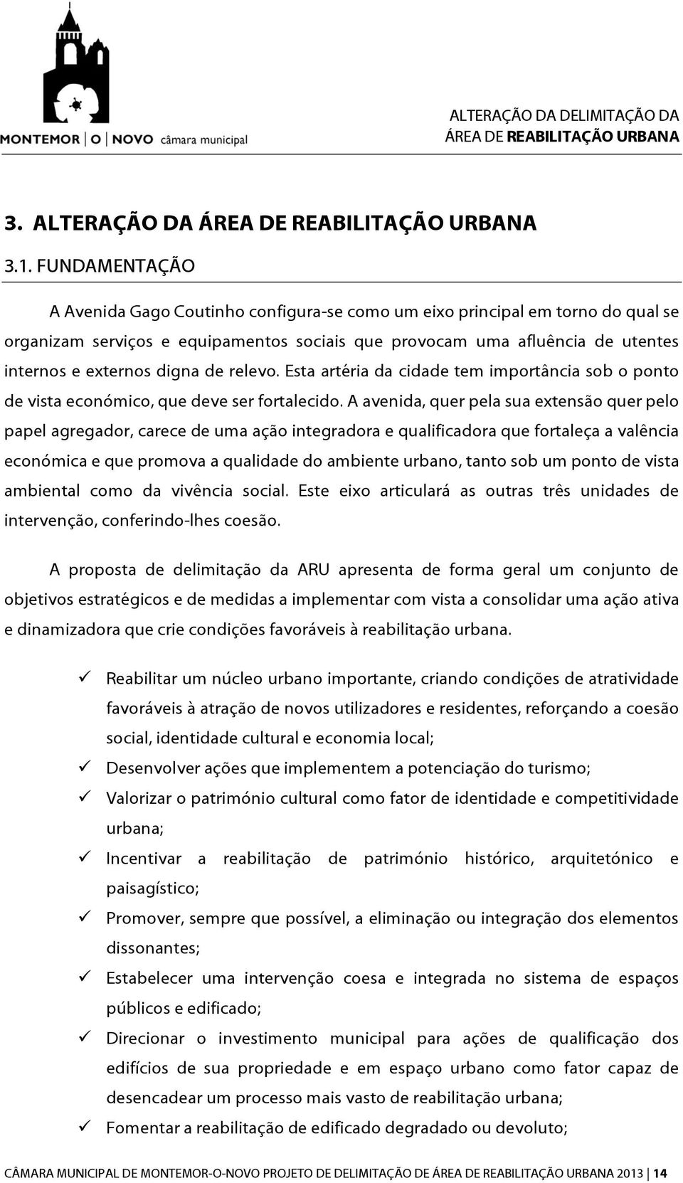 de relevo. Esta artéria da cidade tem importância sob o ponto de vista económico, que deve ser fortalecido.