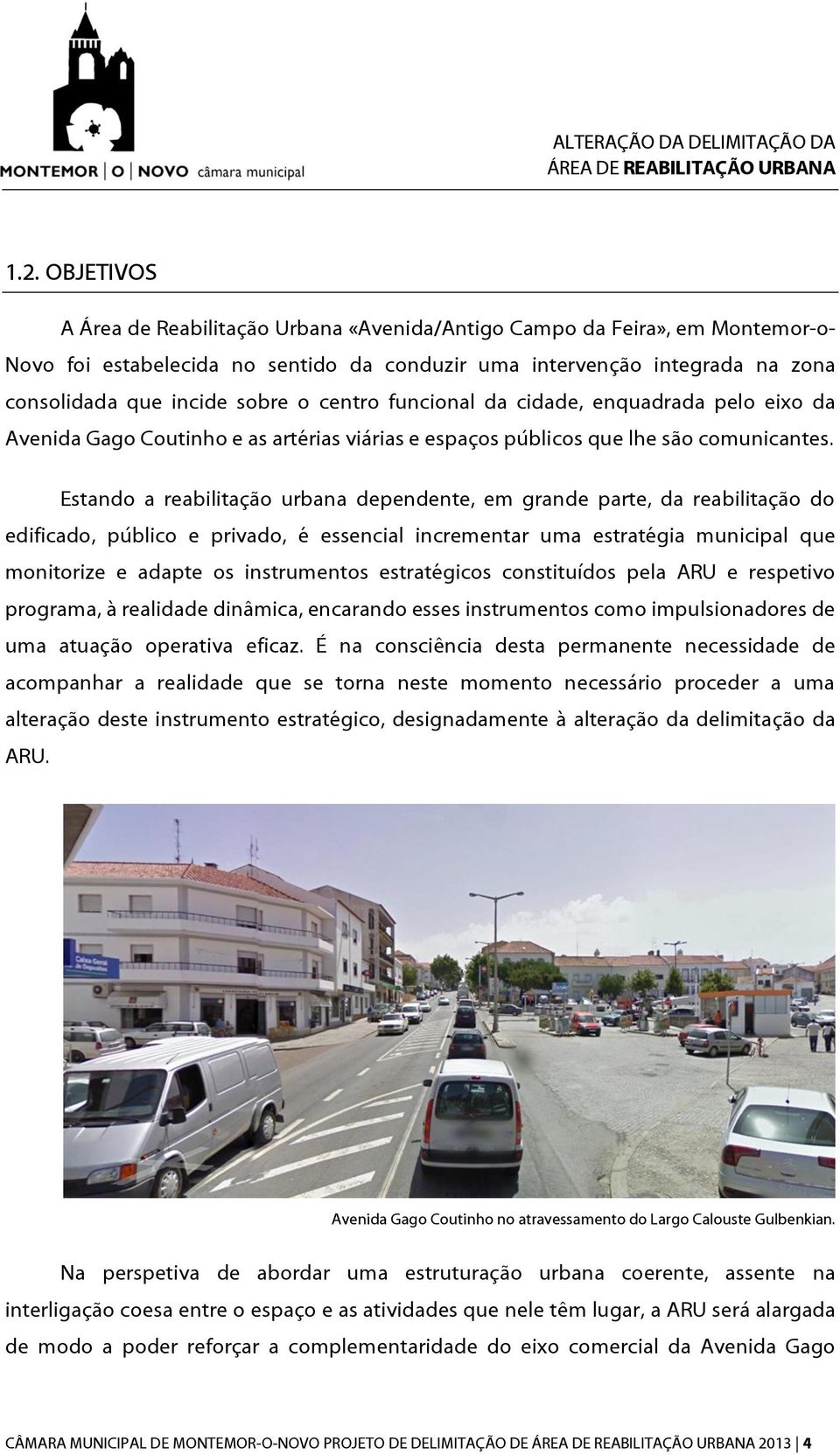 Estando a reabilitação urbana dependente, em grande parte, da reabilitação do edificado, público e privado, é essencial incrementar uma estratégia municipal que monitorize e adapte os instrumentos