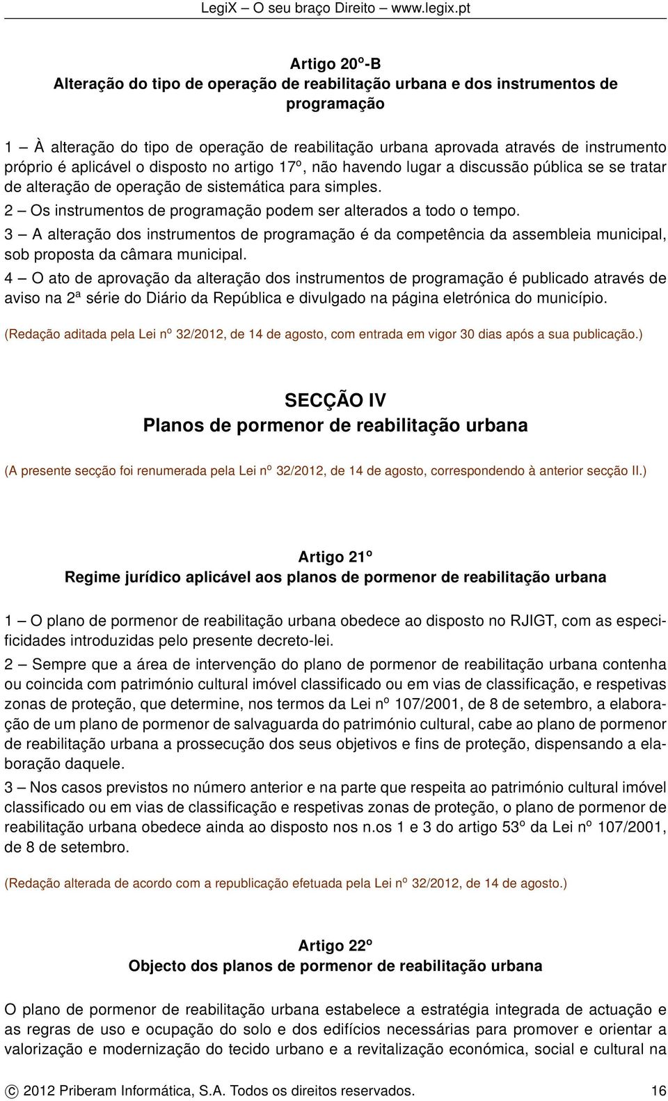 2 Os instrumentos de programação podem ser alterados a todo o tempo. 3 A alteração dos instrumentos de programação é da competência da assembleia municipal, sob proposta da câmara municipal.