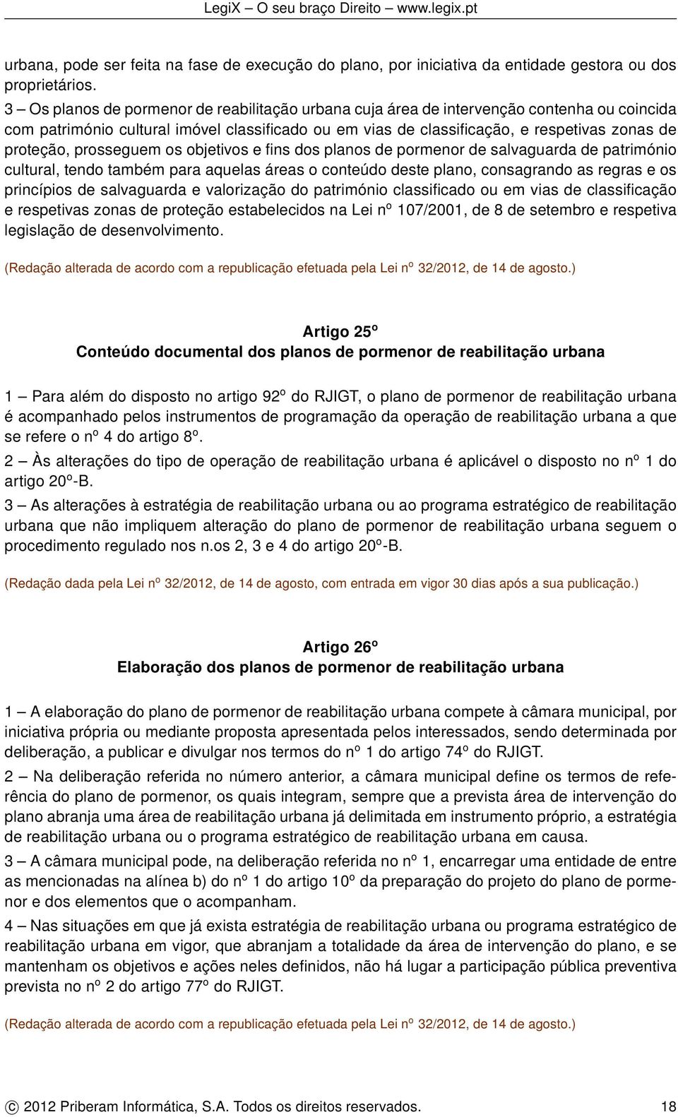 prosseguem os objetivos e fins dos planos de pormenor de salvaguarda de património cultural, tendo também para aquelas áreas o conteúdo deste plano, consagrando as regras e os princípios de