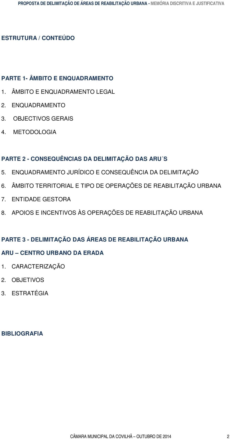 ÂMBITO TERRITORIAL E TIPO DE OPERAÇÕES DE REABILITAÇÃO URBANA 7. ENTIDADE GESTORA 8.