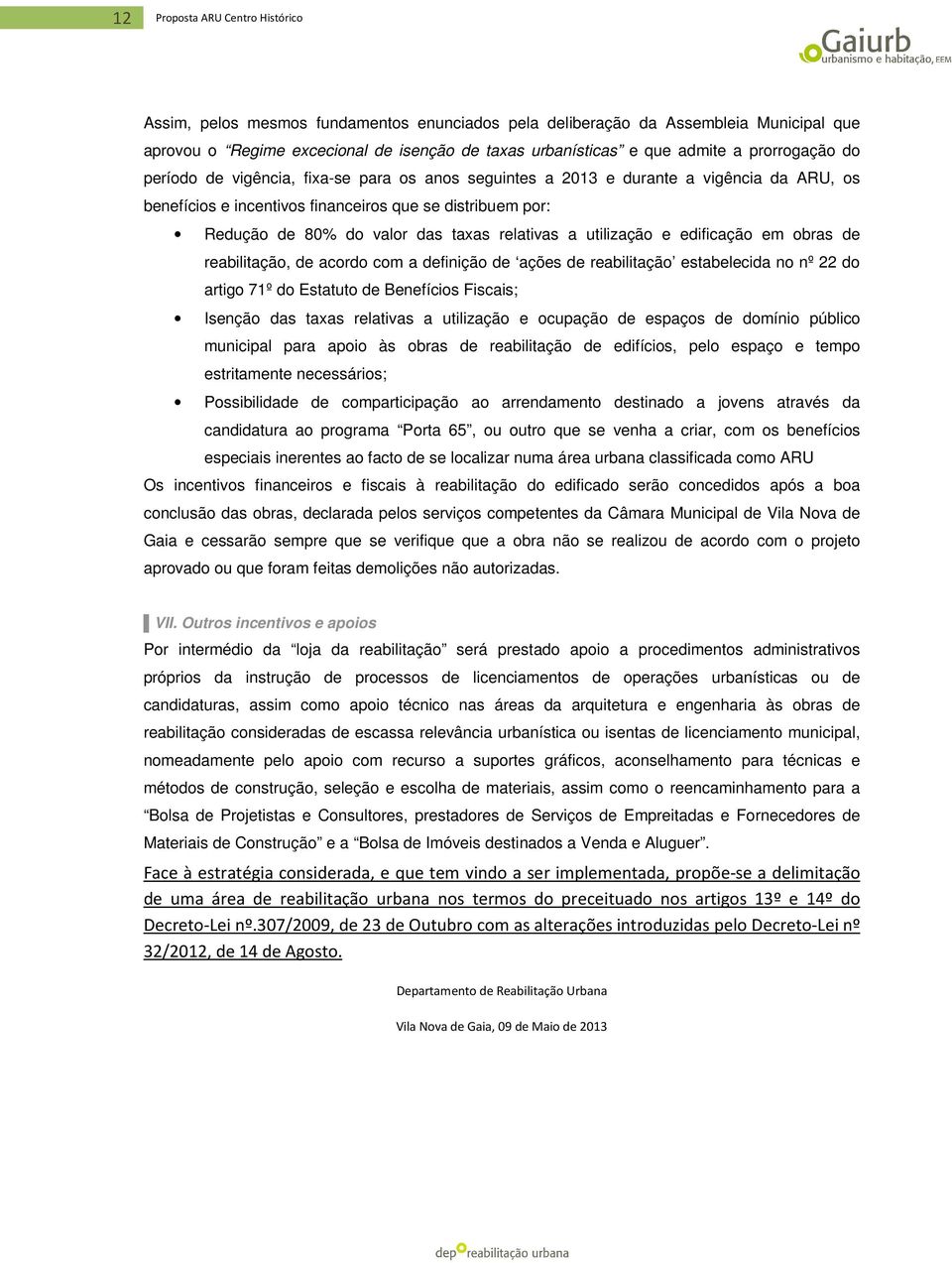 relativas a utilização e edificação em obras de reabilitação, de acordo com a definição de ações de reabilitação estabelecida no nº 22 do artigo 71º do Estatuto de Benefícios Fiscais; Isenção das