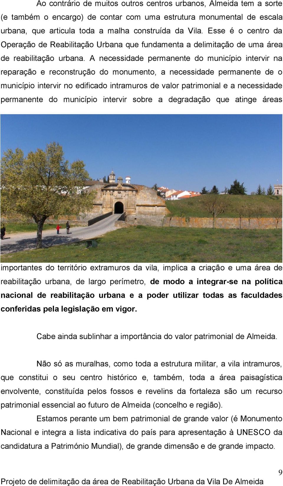 A necessidade permanente do município intervir na reparação e reconstrução do monumento, a necessidade permanente de o município intervir no edificado intramuros de valor patrimonial e a necessidade