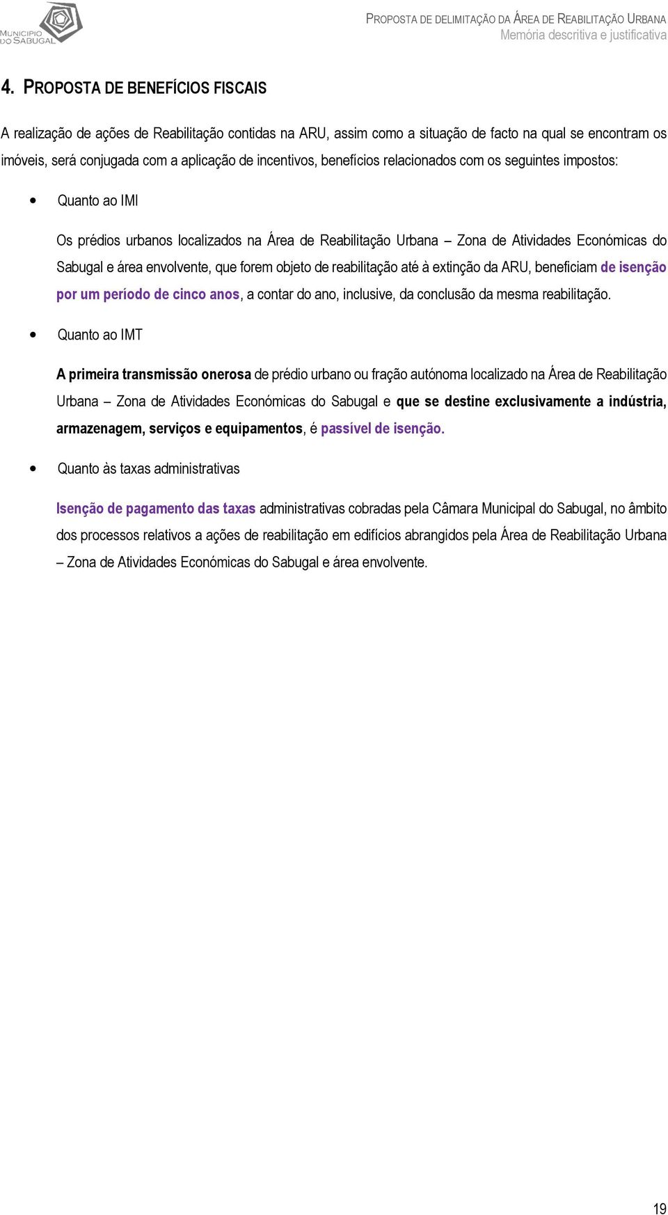 benefícios relacionados com os seguintes impostos: Quanto ao IMI Os prédios urbanos localizados na Área de Reabilitação Urbana Zona de Atividades Económicas do Sabugal e área envolvente, que forem
