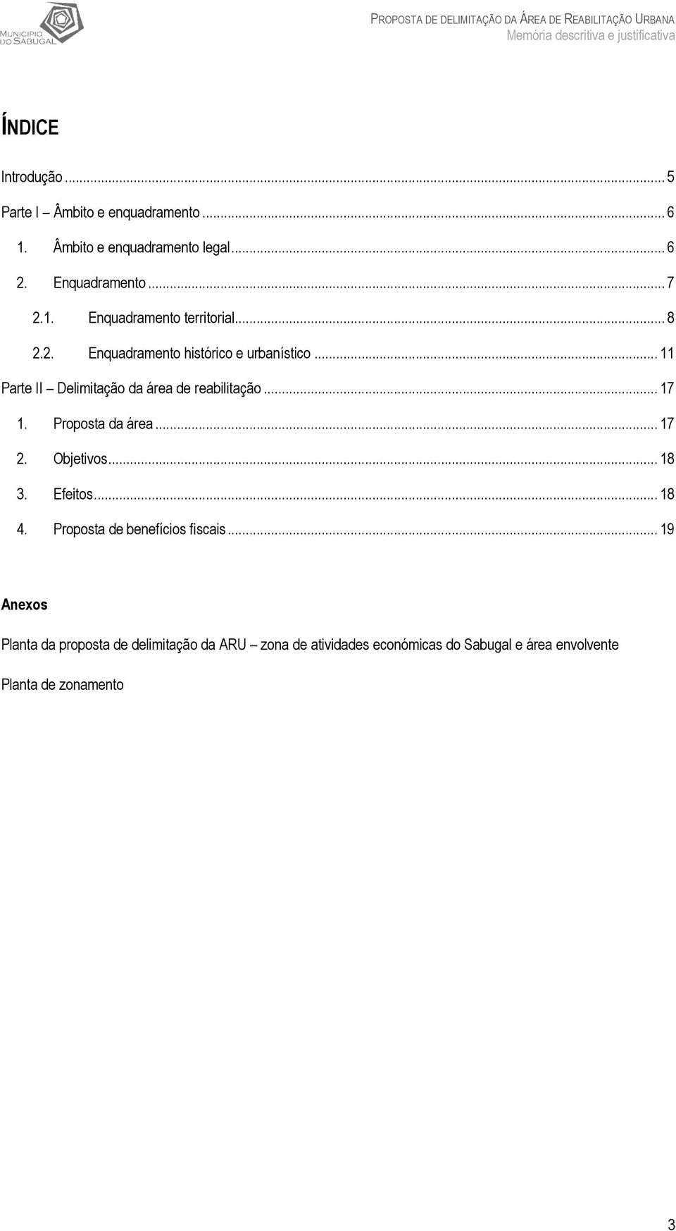 .. 11 Parte II Delimitação da área de reabilitação... 17 1. Proposta da área... 17 2. Objetivos... 18 3. Efeitos... 18 4.