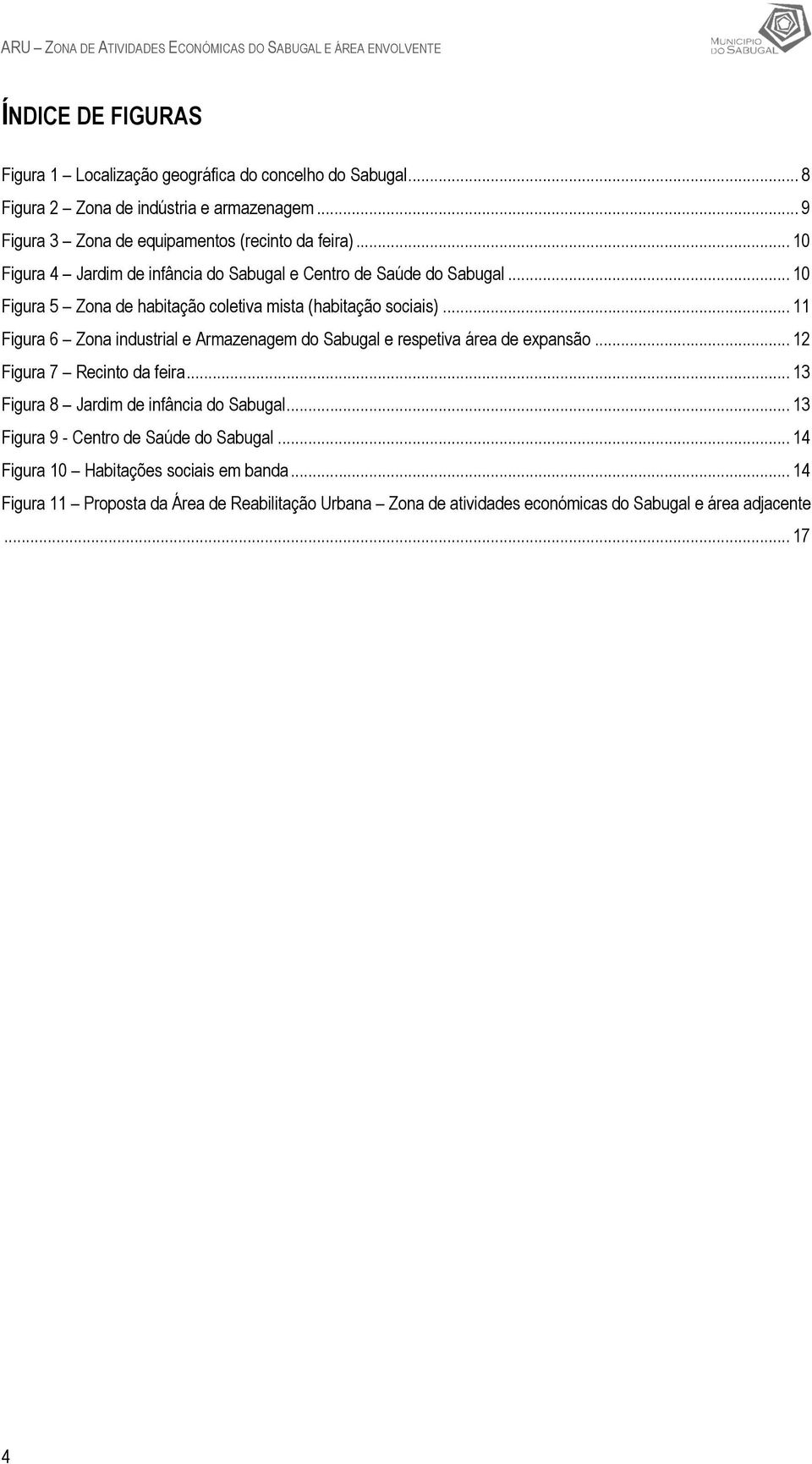 .. 10 Figura 5 Zona de habitação coletiva mista (habitação sociais)... 11 Figura 6 Zona industrial e Armazenagem do Sabugal e respetiva área de expansão... 12 Figura 7 Recinto da feira.