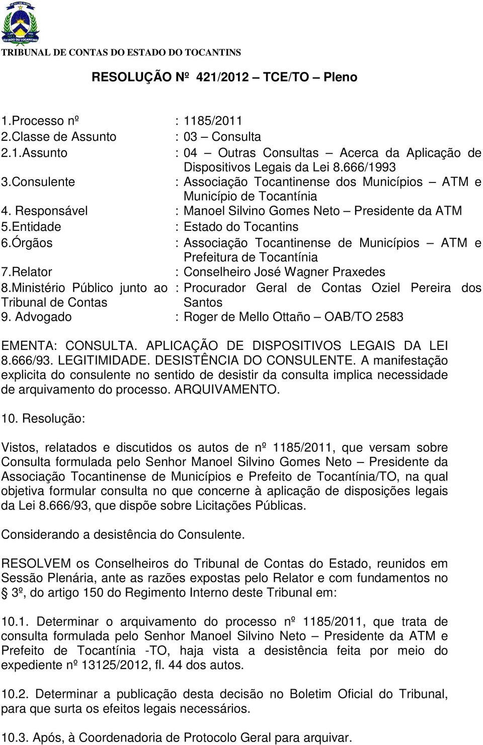 Órgãos : Associação Tocantinense de Municípios ATM e Prefeitura de Tocantínia 7.Relator : Conselheiro José Wagner Praxedes 8.