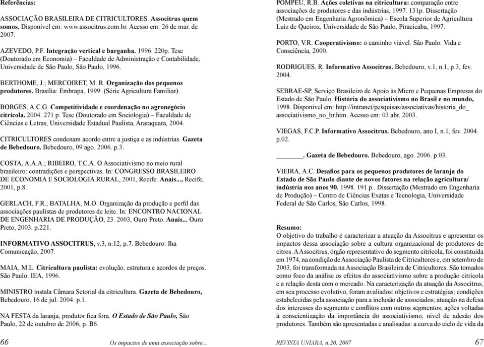 Brasília: Embrapa, 1999. (Série Agricultura Familiar). BORGES, A.C.G. Competitividade e coordenação no agronegócio citrícola. 2004. 271 p.