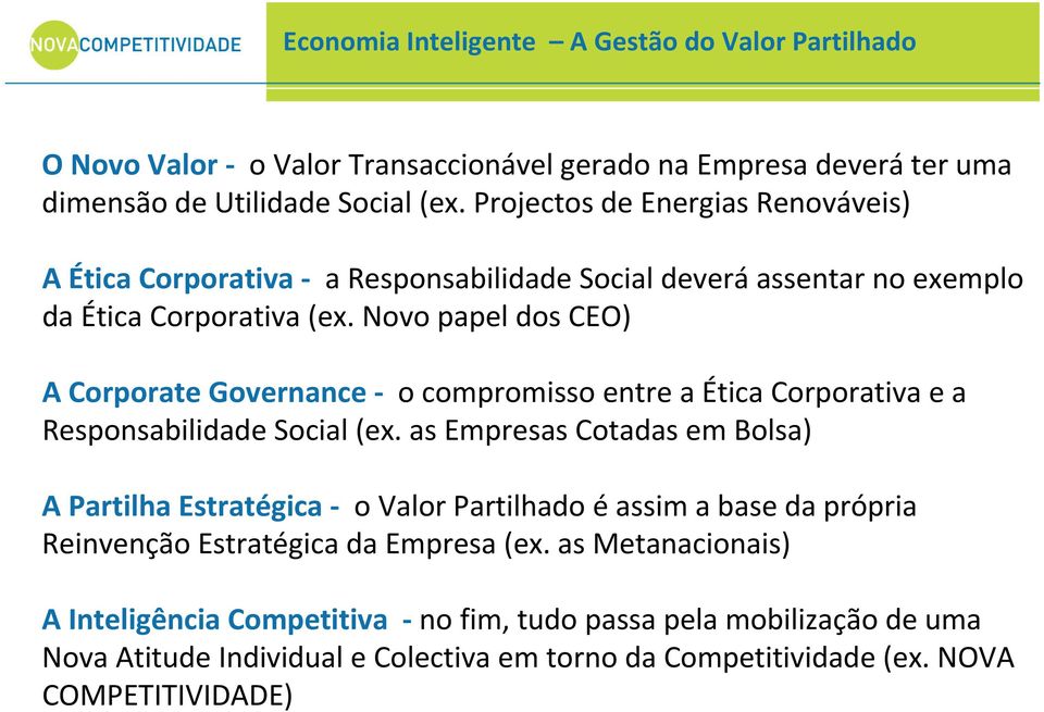 Novo papel dos CEO) A Corporate Governance o compromisso entre a Ética Corporativa e a Responsabilidade Social (ex.