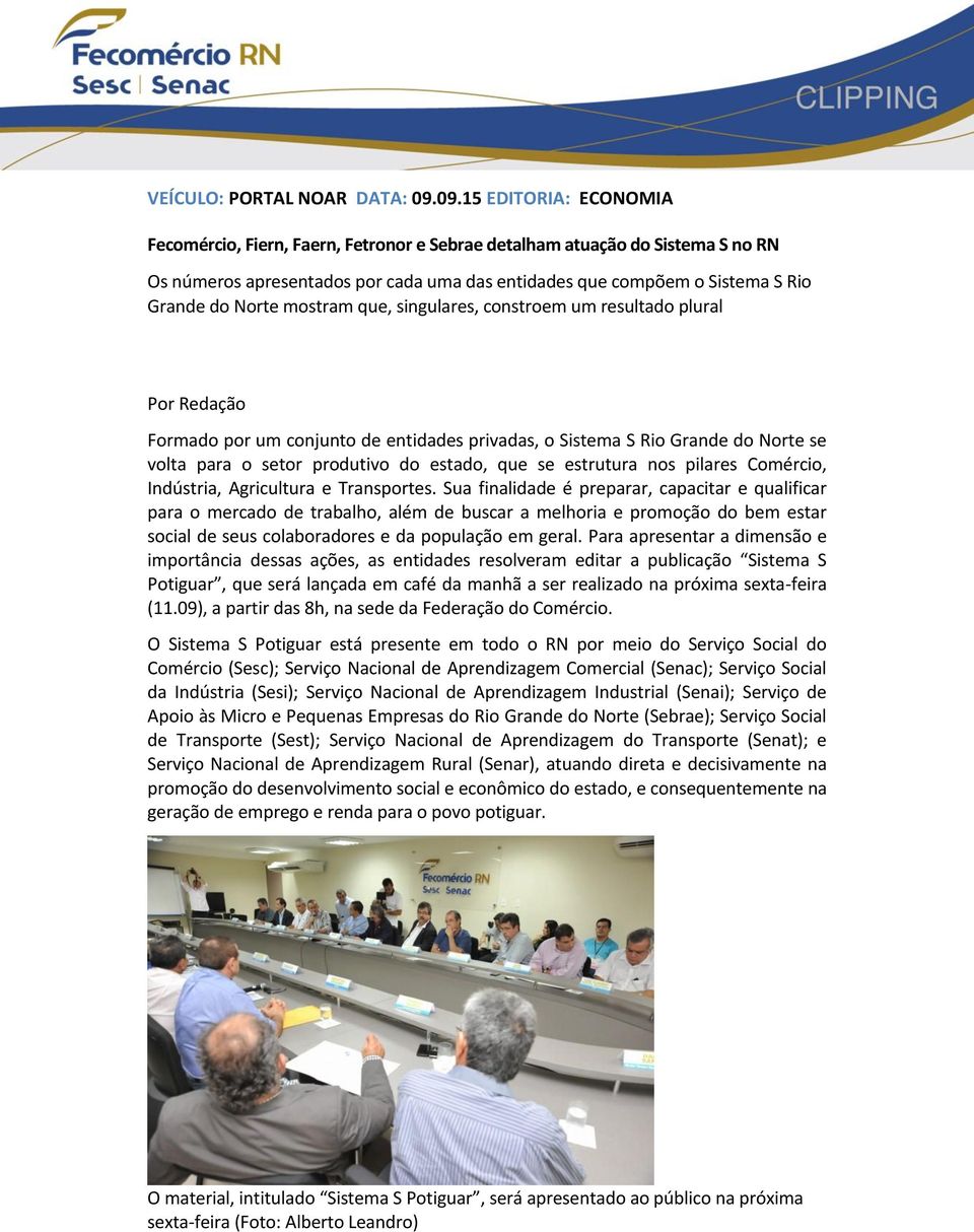 mostram que, singulares, constroem um resultado plural Por Redação Formado por um conjunto de entidades privadas, o Sistema S Rio Grande do Norte se volta para o setor produtivo do estado, que se