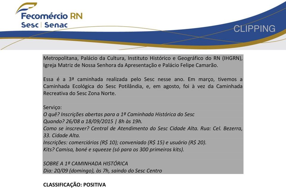 Inscrições abertas para a 1ª Caminhada Histórica do Sesc Quando? 26/08 a 18/09/2015 8h às 19h. Como se inscrever? Central de Atendimento do Sesc Cidade Alta.