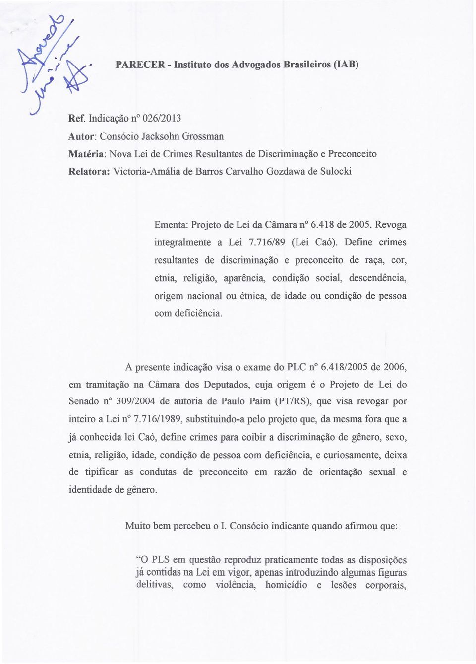 Defrne crimes resultantes de discriminação e preconceito de raça, cor, etnia, religião, aparência, condição social, descendência, origem nacional ou étnica, de idade ou condição de pessoa com