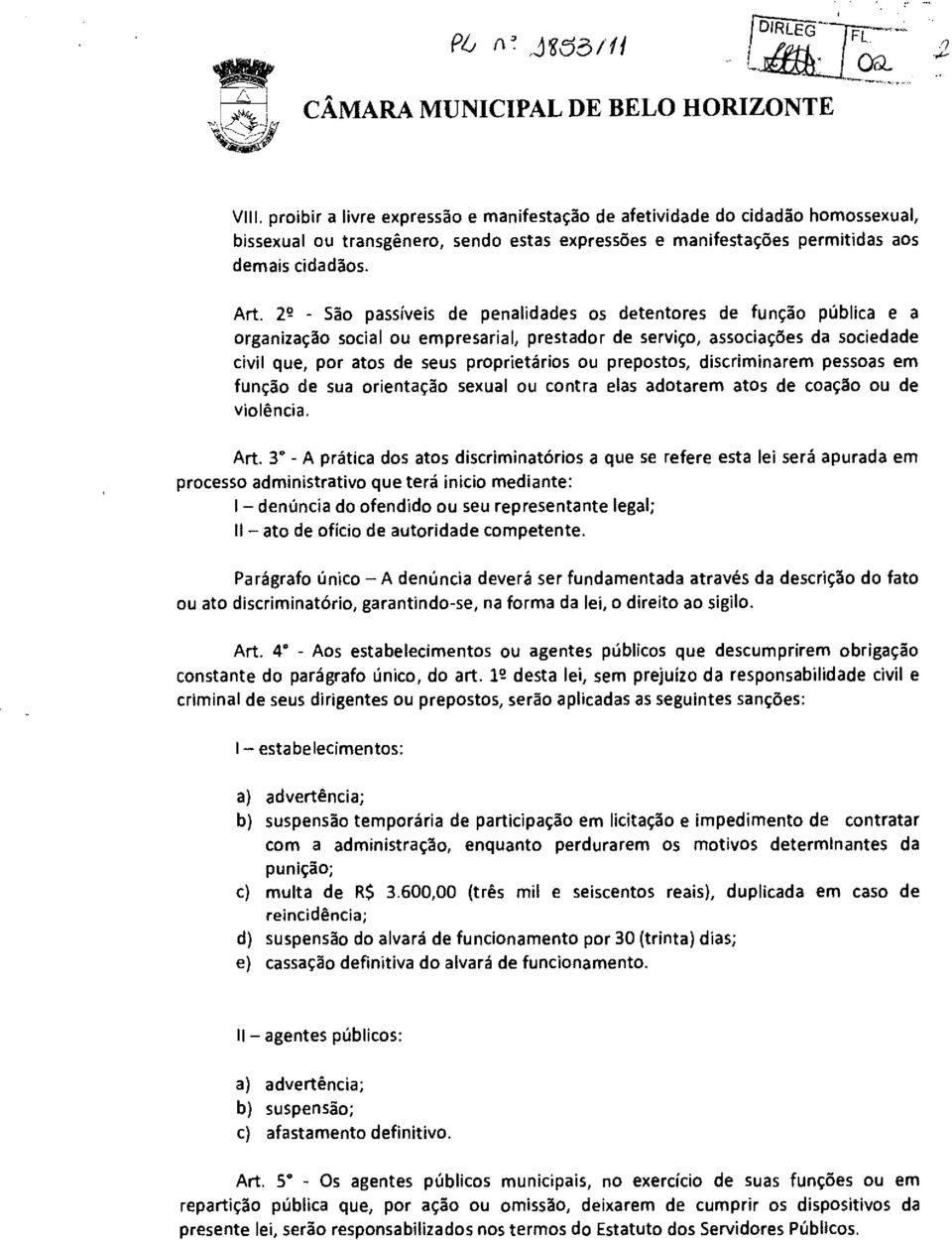 2 2 - São passíveis de penalidades os detentores de função pública e a organização social ou empresarial, prestador de serviço, associações da sociedade civil que, por atos de seus proprietários ou