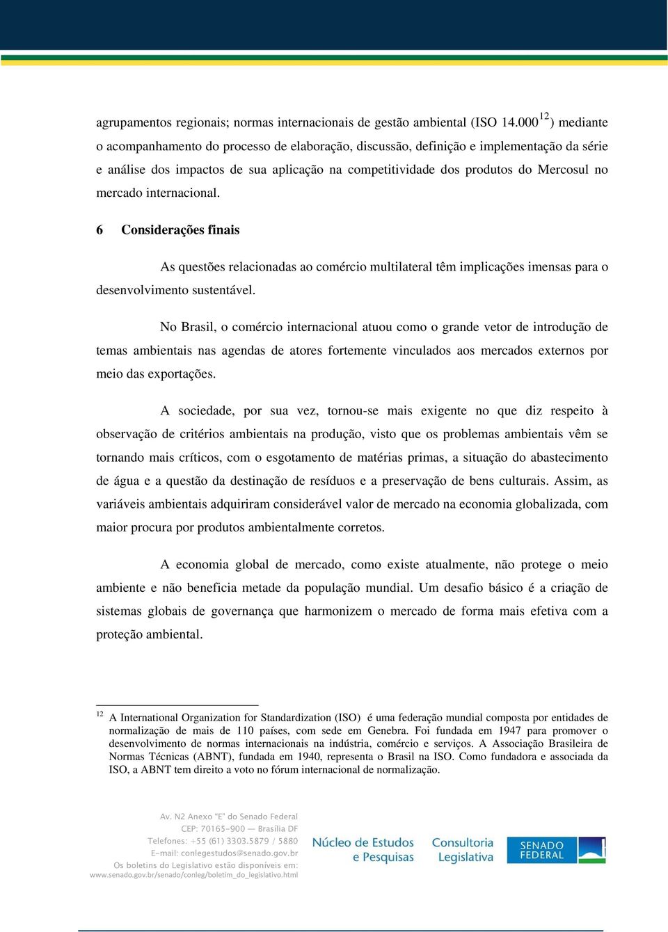 mercado internacional. 6 Considerações finais As questões relacionadas ao comércio multilateral têm implicações imensas para o desenvolvimento sustentável.