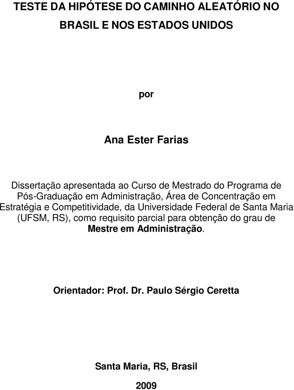 Esraégia e Compeiividade, da Universidade Federal de Sana Maria (UFSM, RS), como requisio parcial para