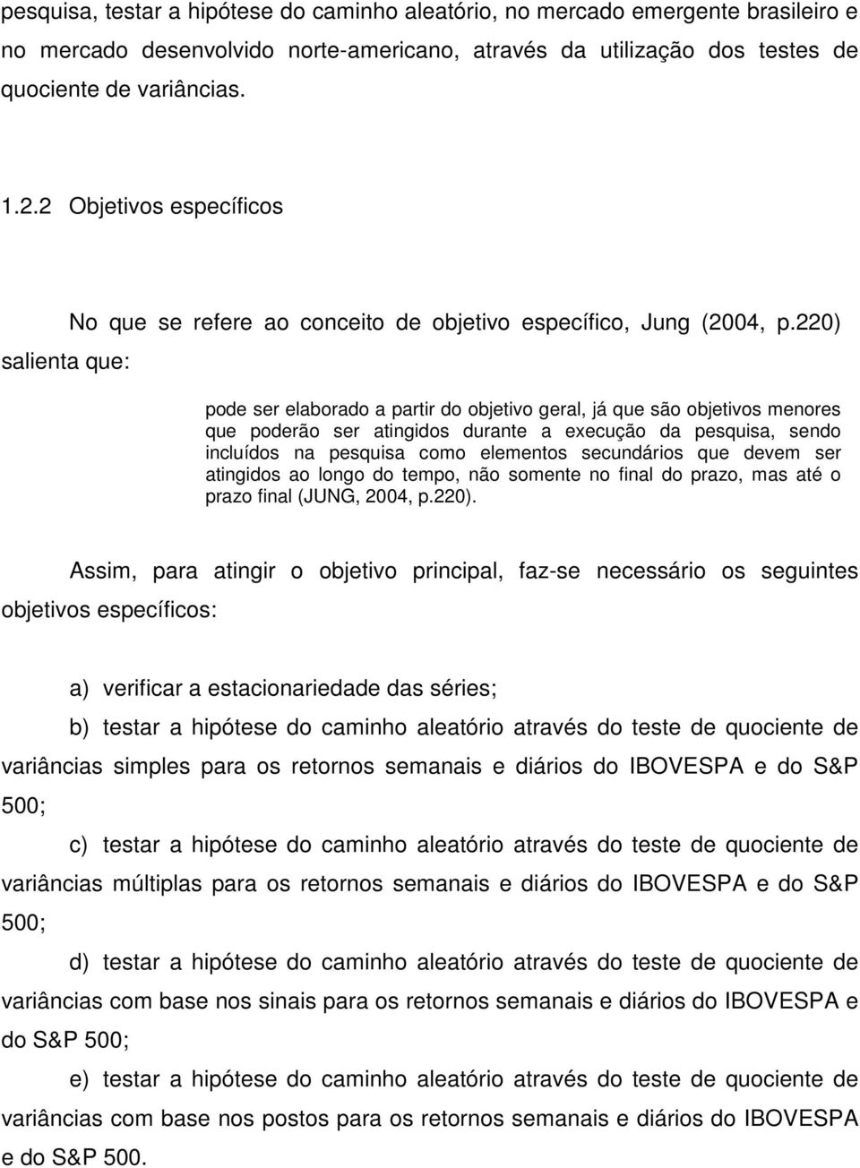 220) pode ser elaborado a parir do objeivo geral, já que são objeivos menores que poderão ser aingidos durane a execução da pesquisa, sendo incluídos na pesquisa como elemenos secundários que devem