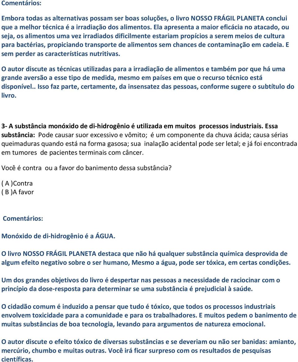 chances de contaminação em cadeia. E sem perder as características nutritivas.