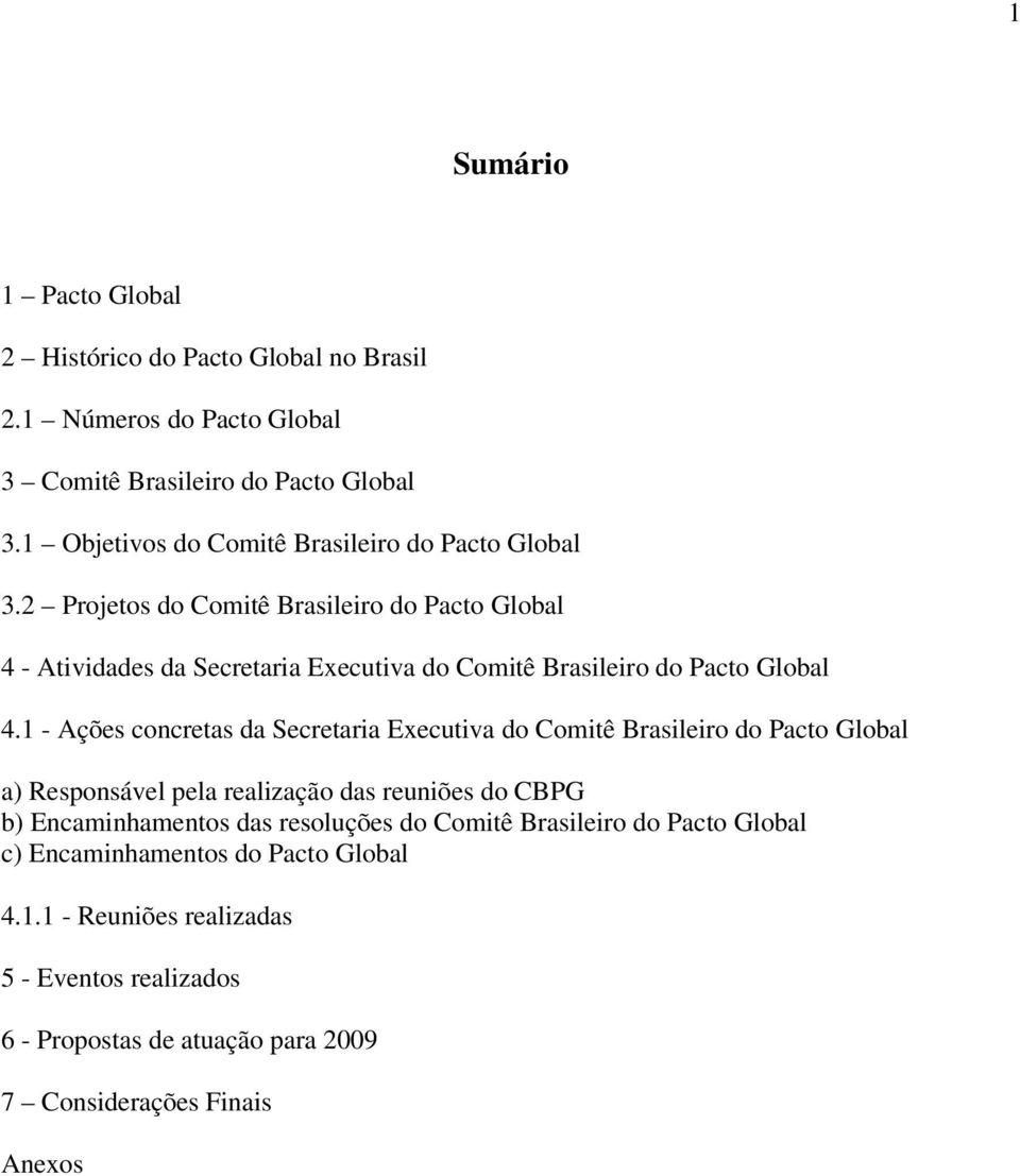 2 Projetos do Comitê Brasileiro do Pacto Global 4 - Atividades da Secretaria Executiva do Comitê Brasileiro do Pacto Global 4.